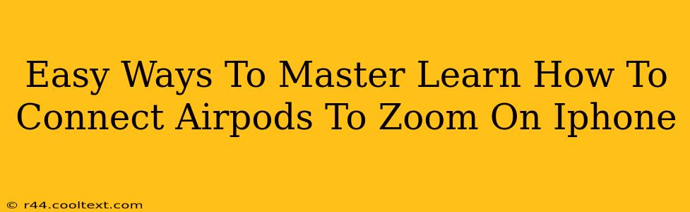 Easy Ways To Master Learn How To Connect Airpods To Zoom On Iphone