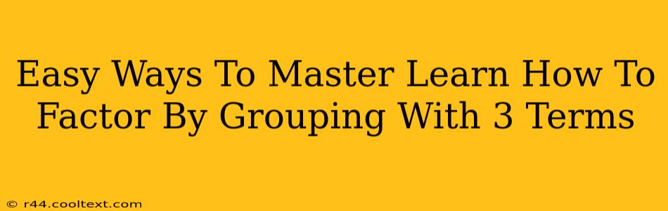 Easy Ways To Master Learn How To Factor By Grouping With 3 Terms