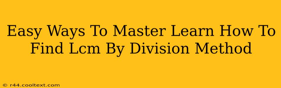 Easy Ways To Master Learn How To Find Lcm By Division Method