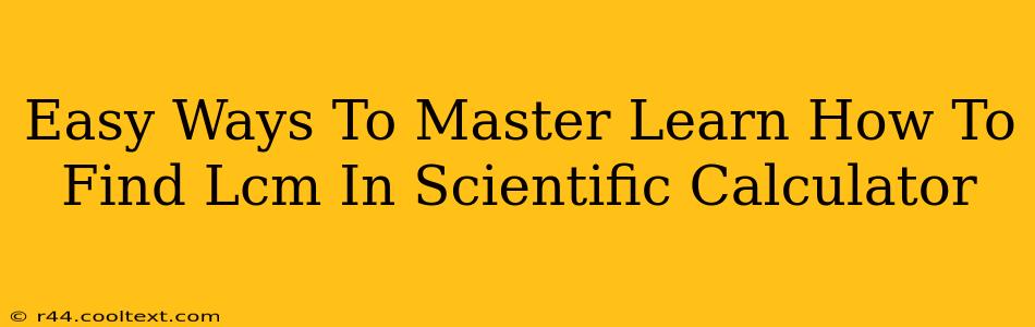 Easy Ways To Master Learn How To Find Lcm In Scientific Calculator