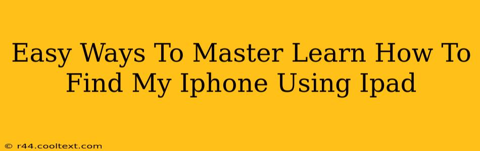 Easy Ways To Master Learn How To Find My Iphone Using Ipad