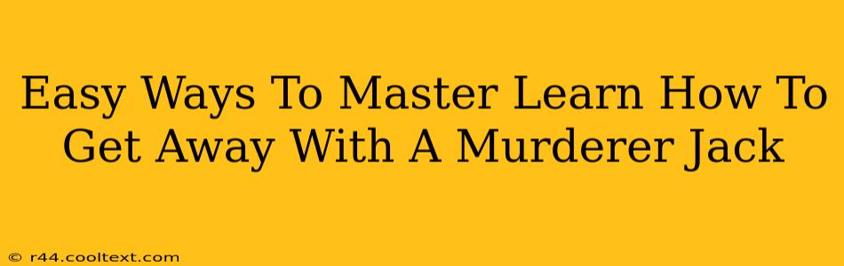 Easy Ways To Master Learn How To Get Away With A Murderer Jack