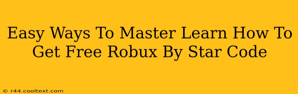 Easy Ways To Master Learn How To Get Free Robux By Star Code