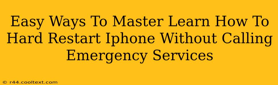 Easy Ways To Master Learn How To Hard Restart Iphone Without Calling Emergency Services