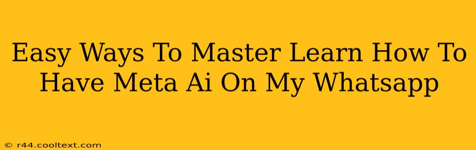 Easy Ways To Master Learn How To Have Meta Ai On My Whatsapp