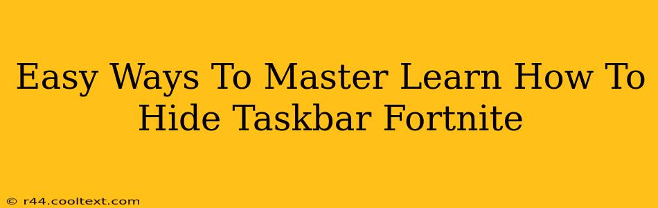 Easy Ways To Master Learn How To Hide Taskbar Fortnite