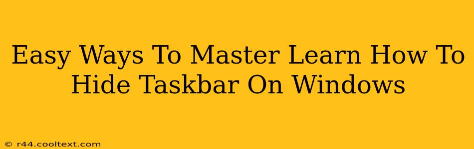 Easy Ways To Master Learn How To Hide Taskbar On Windows