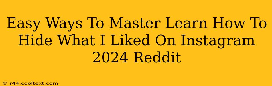 Easy Ways To Master Learn How To Hide What I Liked On Instagram 2024 Reddit