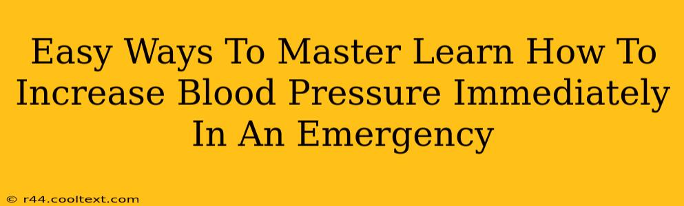 Easy Ways To Master Learn How To Increase Blood Pressure Immediately In An Emergency