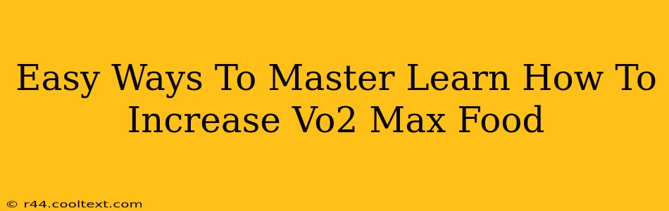 Easy Ways To Master Learn How To Increase Vo2 Max Food