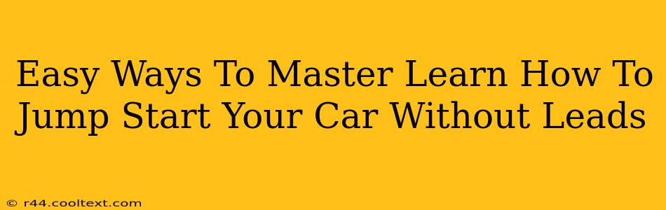 Easy Ways To Master Learn How To Jump Start Your Car Without Leads