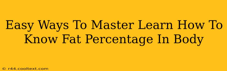 Easy Ways To Master Learn How To Know Fat Percentage In Body