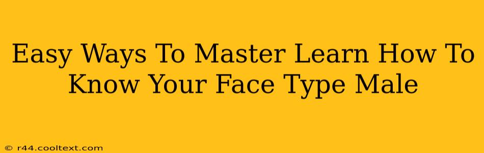 Easy Ways To Master Learn How To Know Your Face Type Male