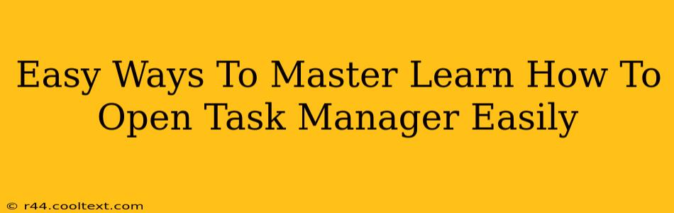 Easy Ways To Master Learn How To Open Task Manager Easily