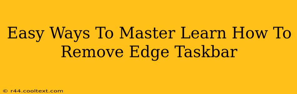 Easy Ways To Master Learn How To Remove Edge Taskbar