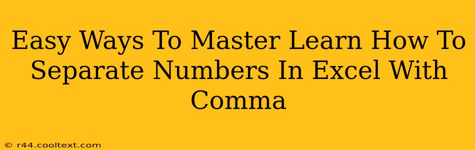 Easy Ways To Master Learn How To Separate Numbers In Excel With Comma