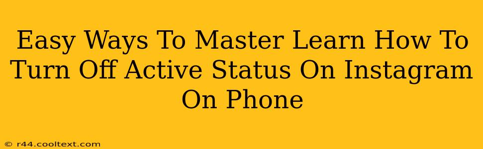 Easy Ways To Master Learn How To Turn Off Active Status On Instagram On Phone