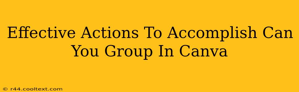 Effective Actions To Accomplish Can You Group In Canva