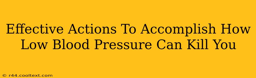 Effective Actions To Accomplish How Low Blood Pressure Can Kill You