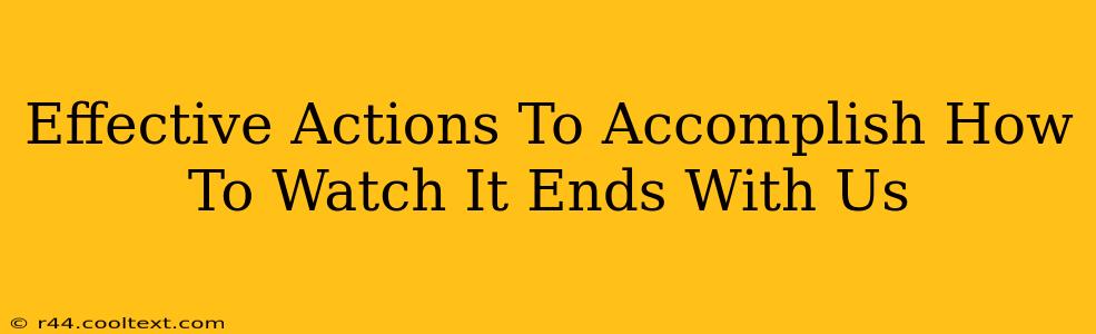 Effective Actions To Accomplish How To Watch It Ends With Us