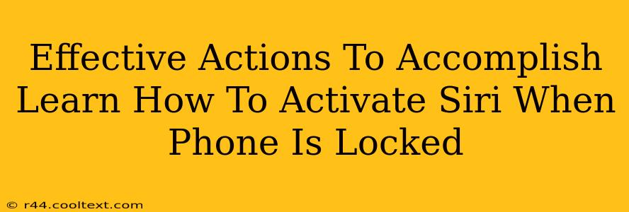 Effective Actions To Accomplish Learn How To Activate Siri When Phone Is Locked