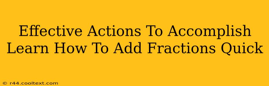 Effective Actions To Accomplish Learn How To Add Fractions Quick