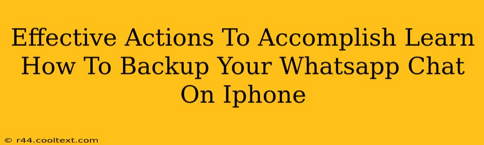 Effective Actions To Accomplish Learn How To Backup Your Whatsapp Chat On Iphone