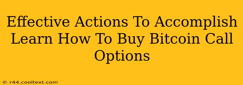 Effective Actions To Accomplish Learn How To Buy Bitcoin Call Options