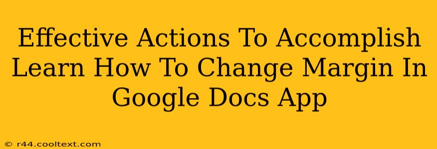 Effective Actions To Accomplish Learn How To Change Margin In Google Docs App