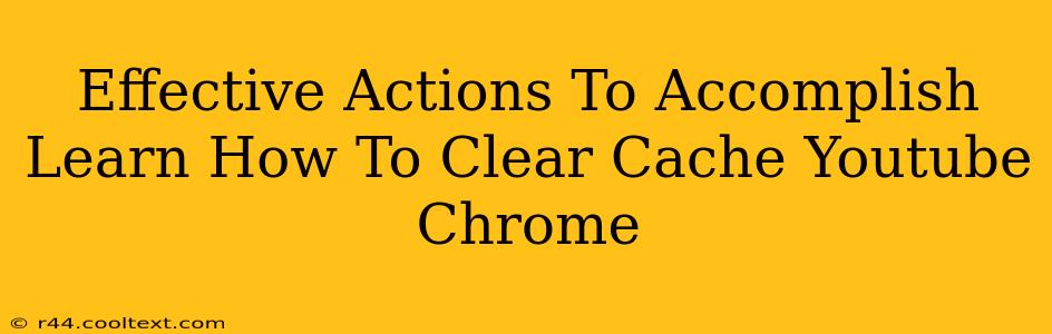 Effective Actions To Accomplish Learn How To Clear Cache Youtube Chrome