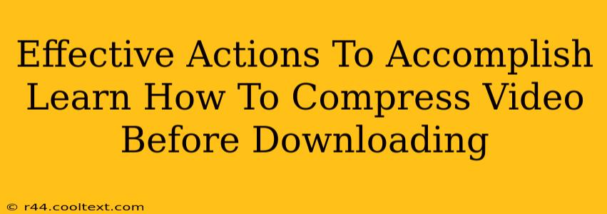 Effective Actions To Accomplish Learn How To Compress Video Before Downloading