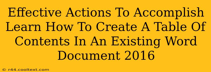 Effective Actions To Accomplish Learn How To Create A Table Of Contents In An Existing Word Document 2016