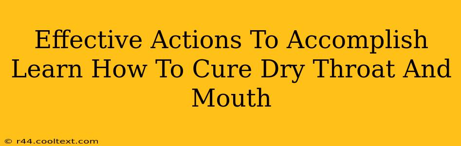 Effective Actions To Accomplish Learn How To Cure Dry Throat And Mouth