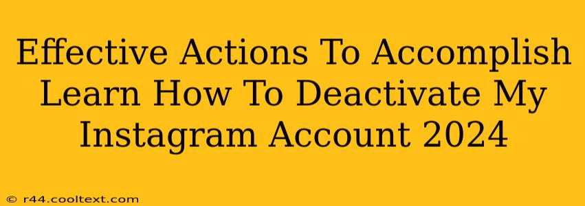 Effective Actions To Accomplish Learn How To Deactivate My Instagram Account 2024