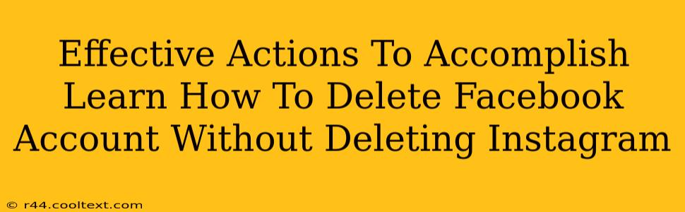 Effective Actions To Accomplish Learn How To Delete Facebook Account Without Deleting Instagram