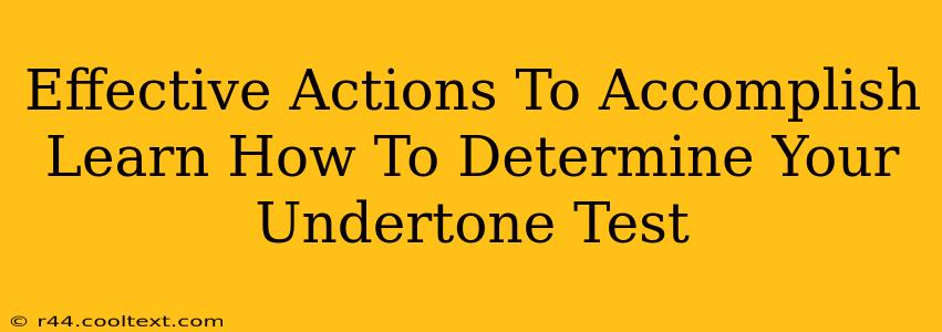 Effective Actions To Accomplish Learn How To Determine Your Undertone Test