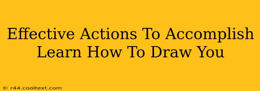 Effective Actions To Accomplish Learn How To Draw You