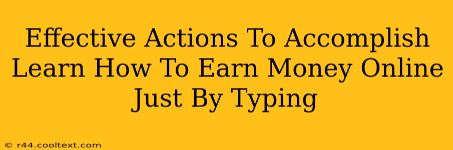 Effective Actions To Accomplish Learn How To Earn Money Online Just By Typing