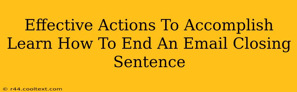 Effective Actions To Accomplish Learn How To End An Email Closing Sentence