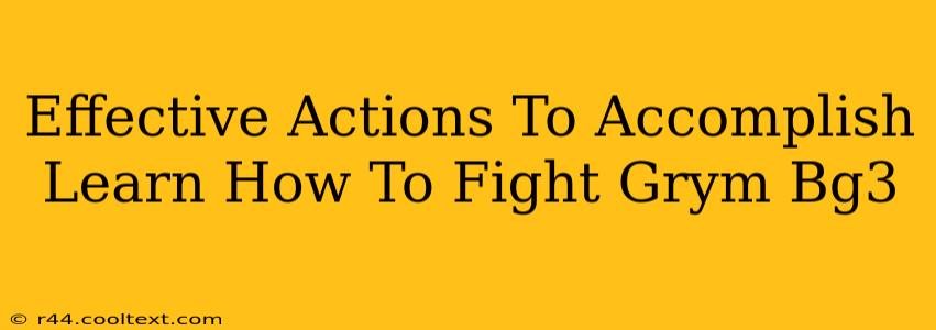 Effective Actions To Accomplish Learn How To Fight Grym Bg3