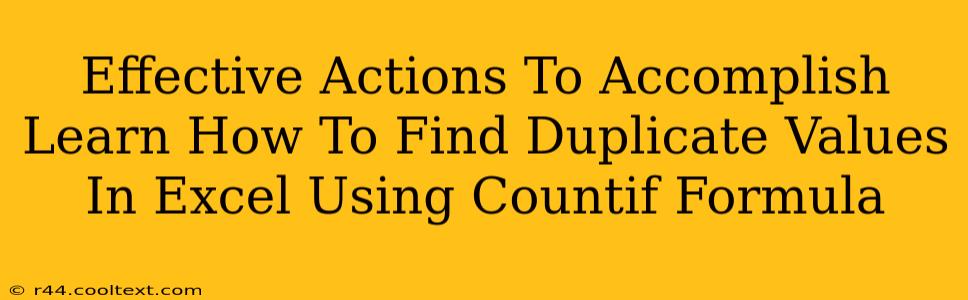 Effective Actions To Accomplish Learn How To Find Duplicate Values In Excel Using Countif Formula