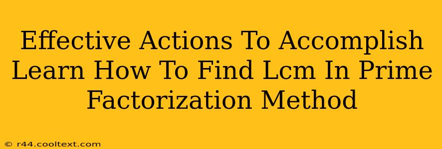 Effective Actions To Accomplish Learn How To Find Lcm In Prime Factorization Method