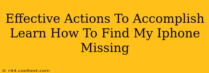 Effective Actions To Accomplish Learn How To Find My Iphone Missing