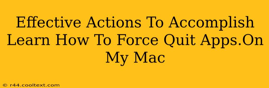 Effective Actions To Accomplish Learn How To Force Quit Apps.On My Mac