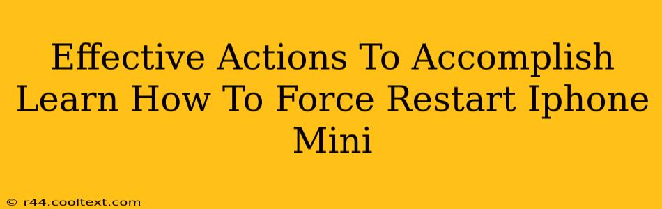 Effective Actions To Accomplish Learn How To Force Restart Iphone Mini