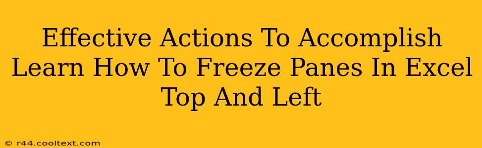 Effective Actions To Accomplish Learn How To Freeze Panes In Excel Top And Left