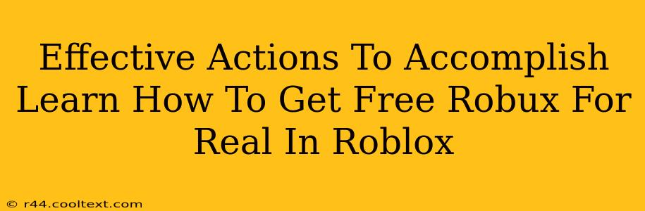 Effective Actions To Accomplish Learn How To Get Free Robux For Real In Roblox