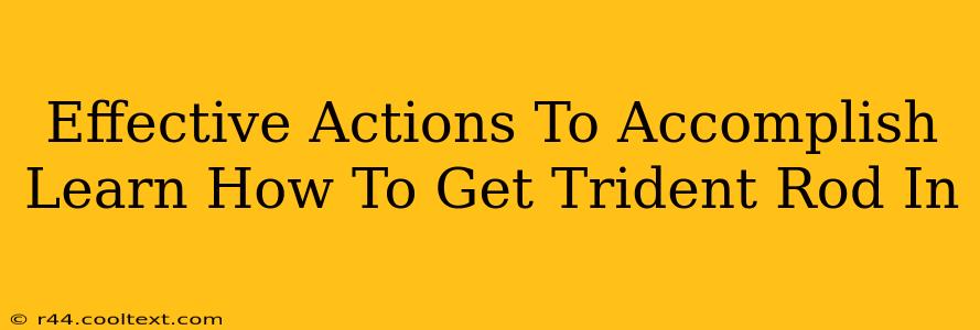 Effective Actions To Accomplish Learn How To Get Trident Rod In