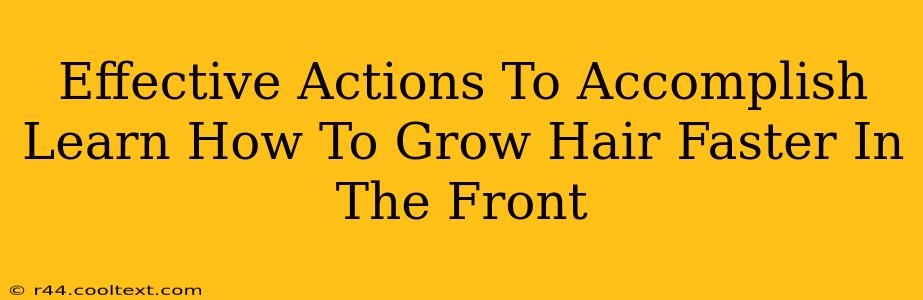 Effective Actions To Accomplish Learn How To Grow Hair Faster In The Front