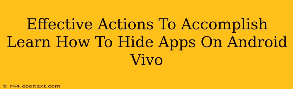 Effective Actions To Accomplish Learn How To Hide Apps On Android Vivo